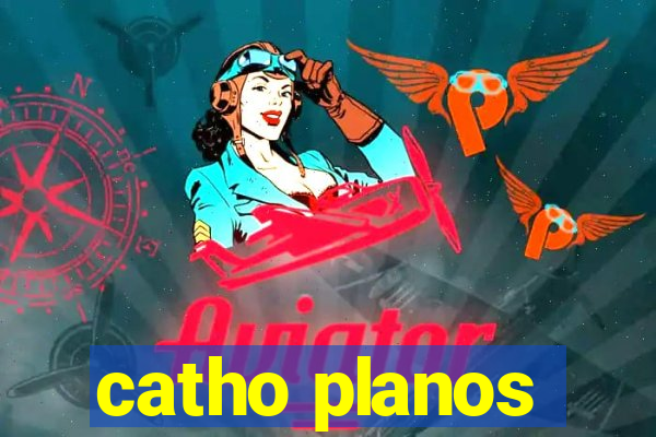 catho planos